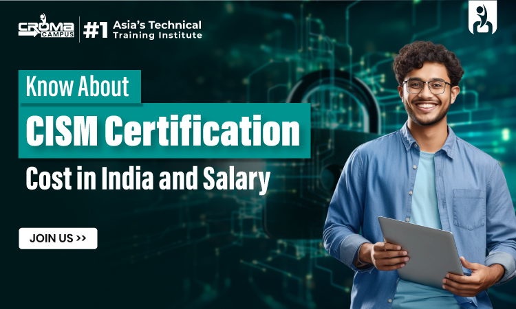 Know About CISM Certification Cost in India and Salary