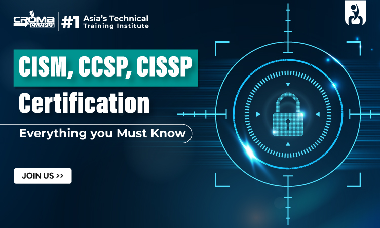 CISM, CCSP, CISSP Certification: Everything you Must Know