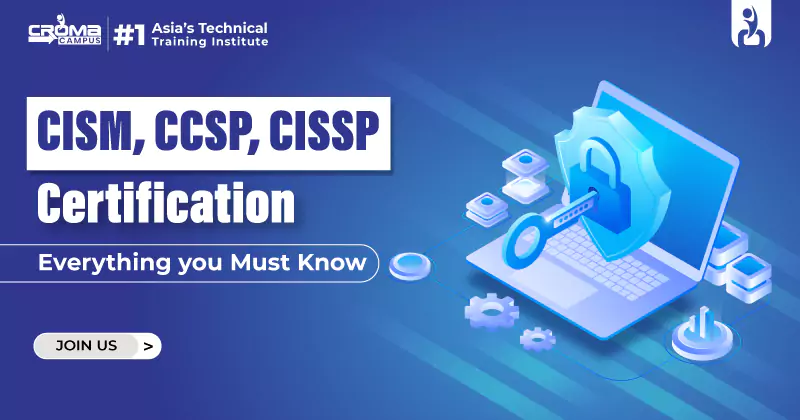 CISM, CCSP, CISSP Certification: Everything you Must Know