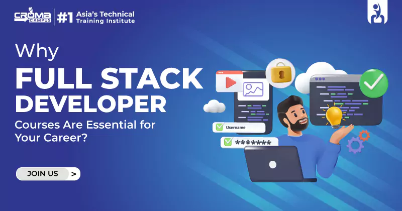 Why Full Stack Developer Courses Are Essential for Your Career