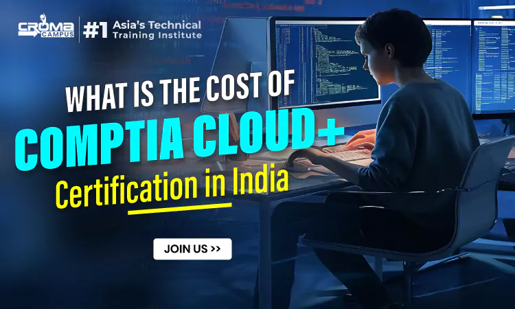 Cost of CompTIA Cloud+ Certification in India